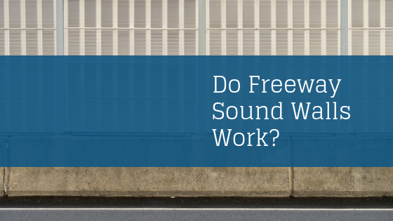 Do Freeway Sound Walls Work